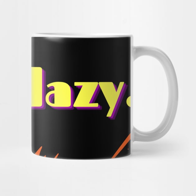 Save your energy stay lazy by Stylza